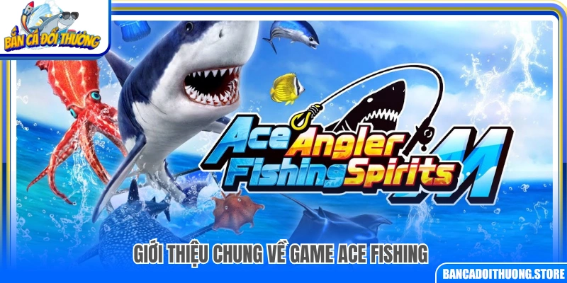 Tổng quan về game Ace Fishing dành cho người mới