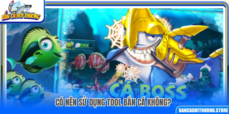 Có nên dùng tool bắn cá hay không?